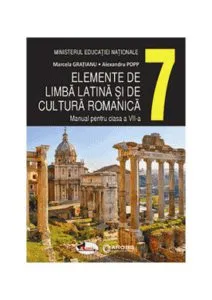 Elemente de limbă latină și de cultură romanică. Manual clasa a VII-a de Alexandru Pop