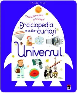 Enciclopedia micilor curioși. Universul de Larousse