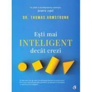Esti mai inteligent decat crezi. Un ghid al inteligentelor multiple, pentru copii. Editia a II-a de Dr. Thomas Armstrong