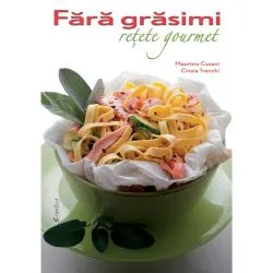 Fara grasimi. Retete gourmet de Cinzia Trenchi