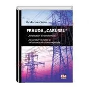 Frauda Carusel. Finantator al terorismului. Teroristul invizibil al infrastructurii critice nationale (Ovidiu Ioan Santa) de Ioan Santa