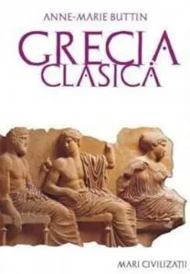 Grecia clasica. Editia a II-a de Anne-Marie Buttin