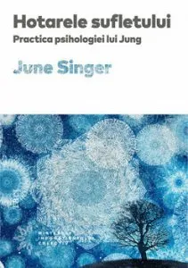 Hotarele sufletului. Practica psihologiei lui Jung de June Singer