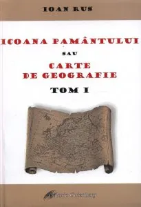 Icoana Pamantului sau carte de geografie - Tom I de Ioan Rus