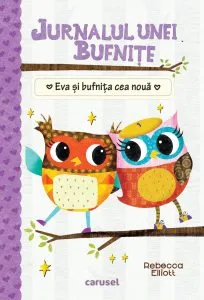 Jurnalul unei bufnite - Eva si bufnita cea noua de Rebecca Elliott