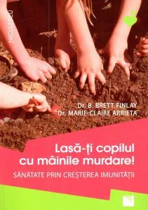 Lasa-ti copilul cu mainile murdare! de Dr. Marie-Claire Arrieta