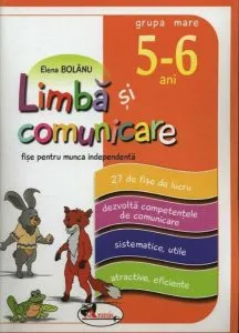 Limbă și comunicare, 5-6 ani - fișe pentru muncă independentă de Elena Bolanu