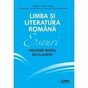 Limba si literatura romana Eseuri. Pregatire pentru bacalaureat de Monica Cristina Anisie