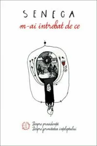 M-ai intrebat de ce de Seneca Lucius Annaeus