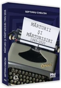 Mărturii și mărturisiri 1945-2020 de Septimiu Chelcea