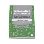Matematica. Breviar teoretic cu exercitii si probleme propuse si rezolvate. Filiera teoretica, profil real, specialitatea stiintele naturii. Filiera Tehnologica. Teste de evaluare. Clasa a 10-a