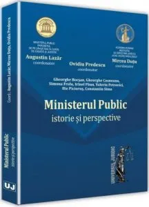 Ministerul Public - istorie si perspective de Augustin Lazar