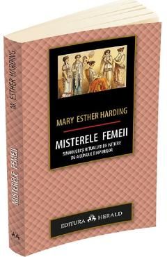 Misterele femeii. Simboluri si ritualuri de initiere de-a lungul timpurilor