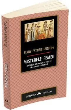 Misterele femeii. Simboluri si ritualuri de initiere de-a lungul timpurilor de Mary Esther Harding