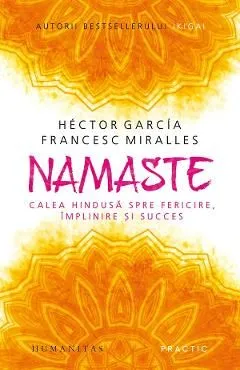 Namaste. Calea hindusa spre fericire, implinire si succes de Francesc Miralles