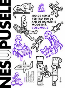 Nesupusele. 100 de femei pentru 100 de ani de Romanie moderna. Volumul 2