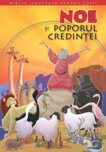 Noe si poporul credintei. Biblia pentru copii