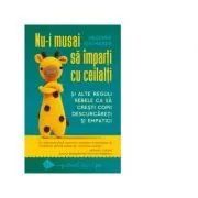 Nu-i musai sa imparti cu ceilalti si alte reguli rebele ca sa cresti copii descurcareti si empatici de Heather Shumaker