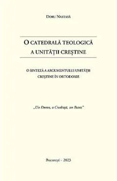 O catedrala teologica a unitatii crestine de Doru Nastasa
