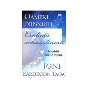 Oameni obisnuiti, credinta extraordinara. Istorisiri care te inspira de Joni Eareckson Tada