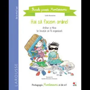 Primele povesti Montessori. Hai sa facem ordine! de Lydie Barusseau