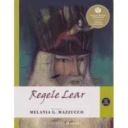 Regele Lear. Repovestire de Melania G. Mazzucco de Repovestire de Melania G. Mazzucco