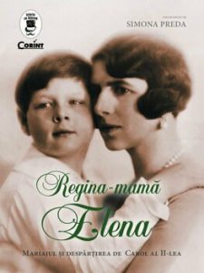Regina - Mama Elena. Mariajul si despartirea de Carol al II-lea