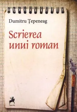 Scrierea unui roman de Dumitru tepeneag
