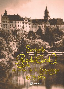 Scrisorile Regelui Carol din arhiva de la Sigmaringen 1878-1905
