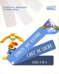 Stiinte ale naturii. Caiet de lucru. Clasa a III-a. Ed.2016 de Tudora Pitila