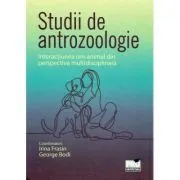 Studii de antrozoologie. Interactiunea om-animal din perspectiva multidisciplinara de Irina Frasin