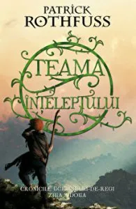 Teama inteleptului. Cronicile Ucigasului-de-regi. Ziua a doua de Patrick Rothfuss