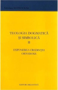 Teologia dogmatica si simbolica II Expunerea credintei ortodoxe