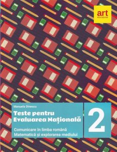 Teste pentru evaluarea națională la finalul clasei a II-a. Comunicare în limba română. Matematică și explorarea mediului