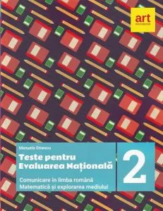Teste pentru evaluarea națională la finalul clasei a II-a. Comunicare în limba română. Matematică și explorarea mediului