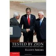 Tested by Zion: The Bush Administration and the Israeli-Palestinian Conflict de Elliott Abrams