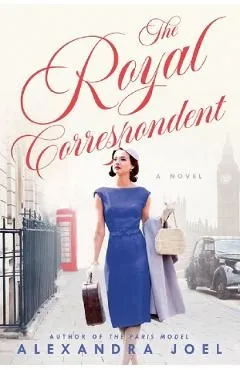 The Royal Correspondent. A Novel de Alexandra Joel