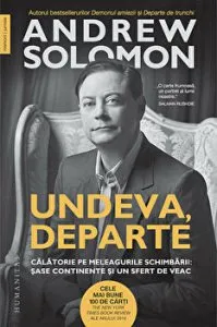 Undeva, departe. Calatorie pe meleagurile schimbarii: sase continente si un sfert de veac de Andrew Solomon