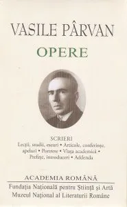 Vasile Pârvan. Opere. Scrieri de Academia Romana