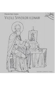 Vietile sfintilor iconari de Diacon Dan Cozea