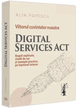 Viitorul cuvintelor noastre. Digital Services Act de Alin Popescu