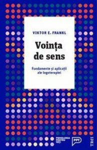 Vointa de sens. Fundamente si aplicatii ale logoterapiei