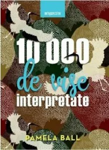 10.000 de vise interpretate. Editia 2018 de Pamela Ball