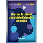 20 de ani de reforma a administratiei publice in Romania de Dragos Valentin Dinca