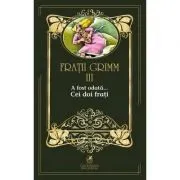 A fost odata …volumul 3. Cei doi frati de Fratii Grimm