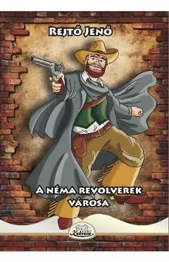 A nema revolverek varosa de Rejto Jeno