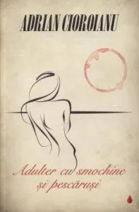 Adulter cu smochine si pescarusi. Editia a II-a de Adrian Cioroianu