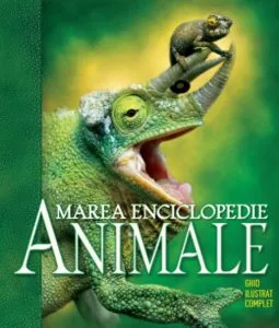Animale. Marea enciclopedie. Ghid ilustrat complet. Reeditare