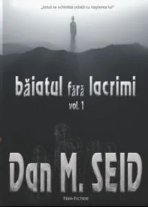 Baiatul fara lacrimi, Vol. 1 de Dan M. Seid