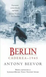 Berlin: Caderea 1945. Ed. 2016 de Antony Beevor